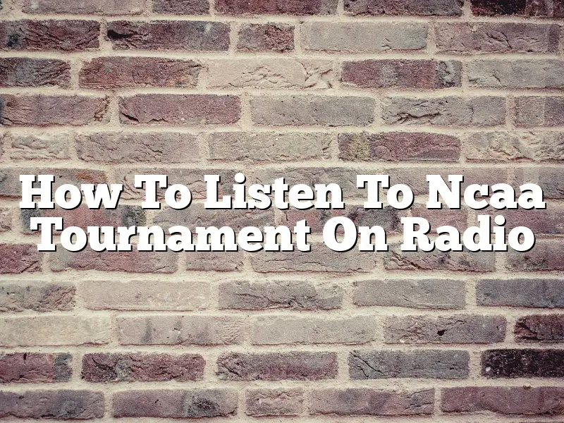 How To Listen To Ncaa Tournament On Radio