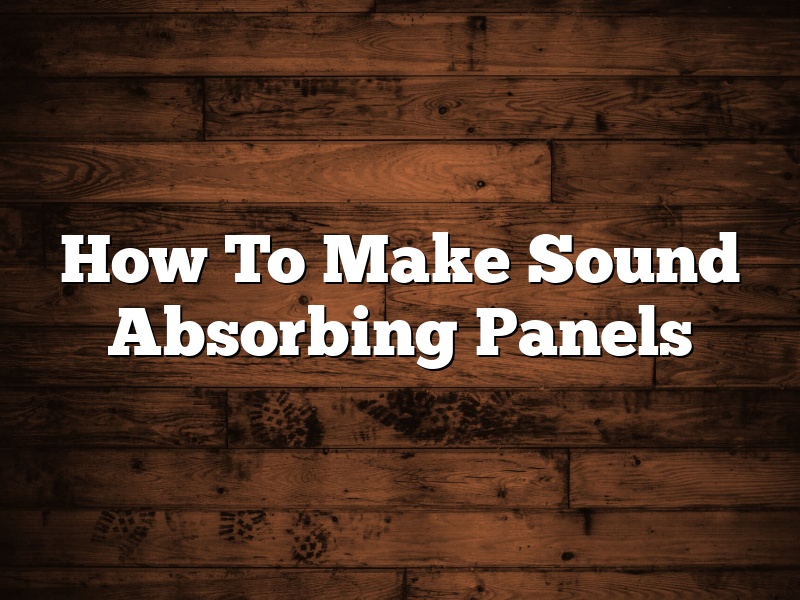 How To Make Sound Absorbing Panels