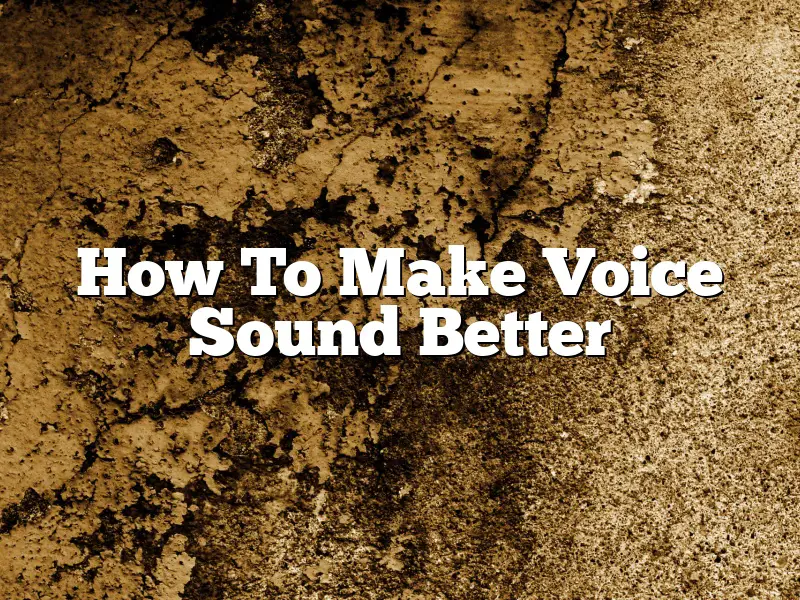 How To Make Voice Sound Better