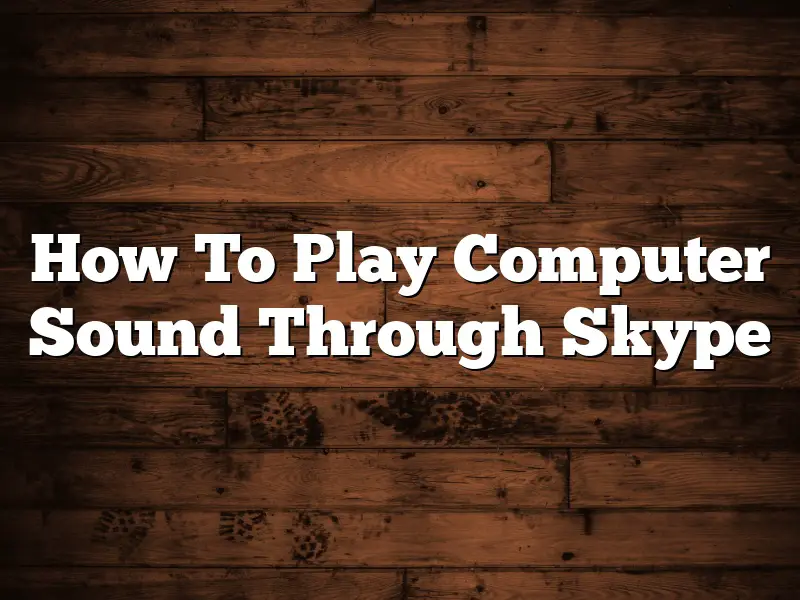 How To Play Computer Sound Through Skype