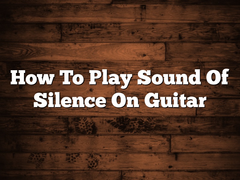 How To Play Sound Of Silence On Guitar