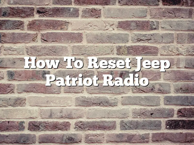 How To Reset Jeep Patriot Radio