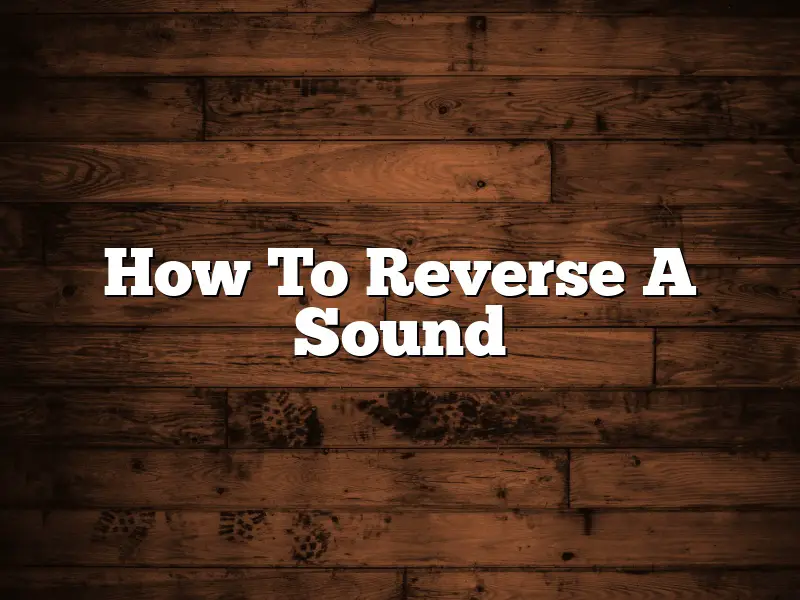 How To Reverse A Sound