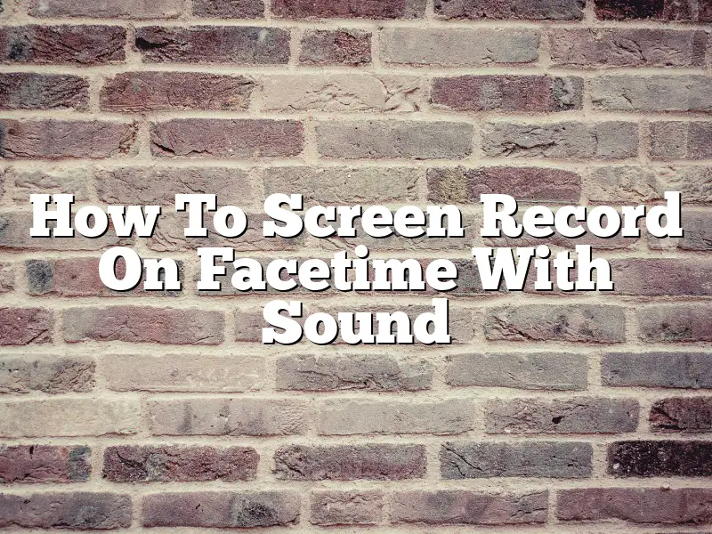 How To Screen Record On Facetime With Sound