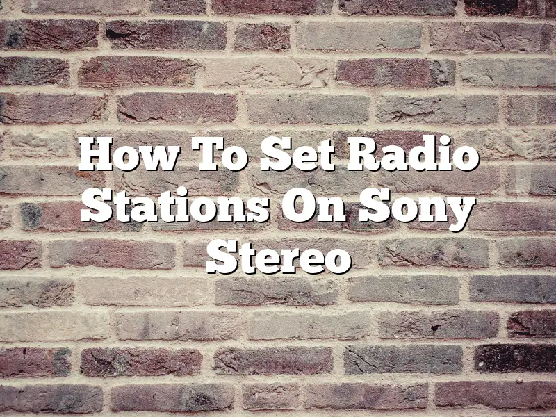 How To Set Radio Stations On Sony Stereo
