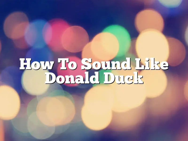 How To Sound Like Donald Duck