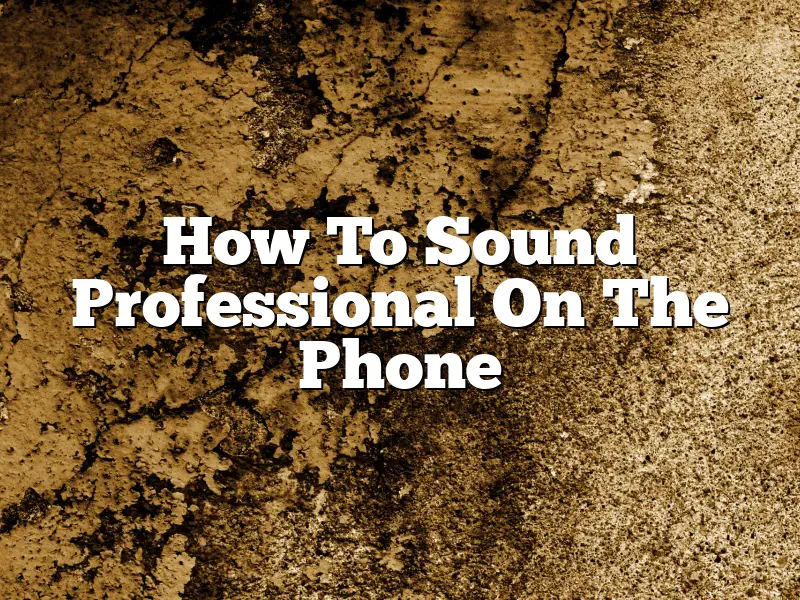 How To Sound Professional On The Phone