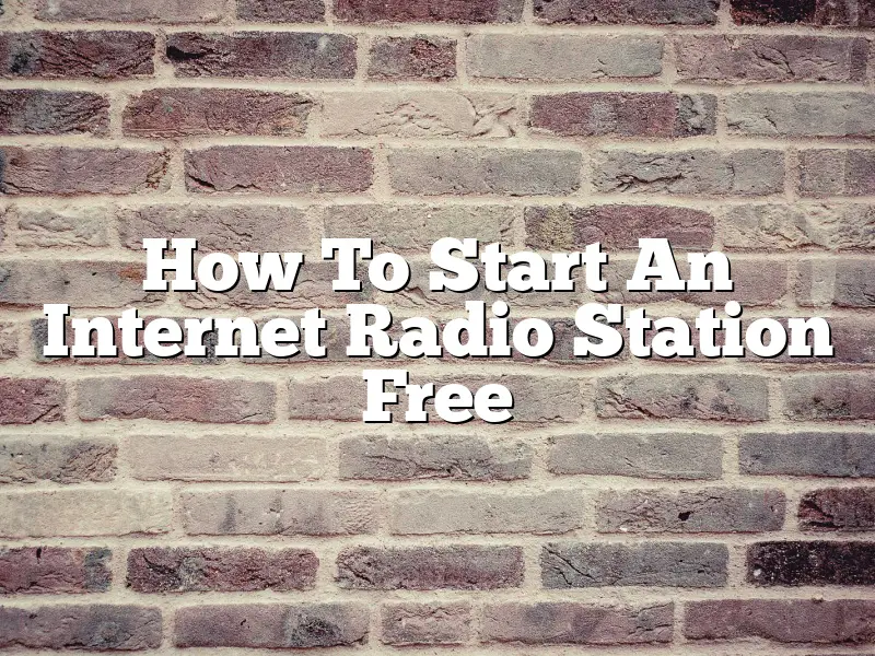 How To Start An Internet Radio Station Free