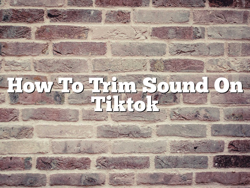 How To Trim Sound On Tiktok