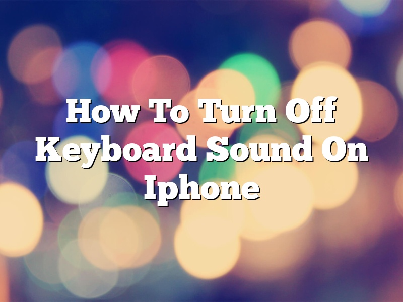 How To Turn Off Keyboard Sound On Iphone