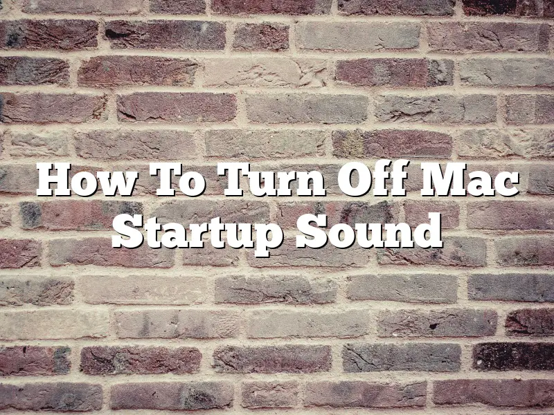 How To Turn Off Mac Startup Sound