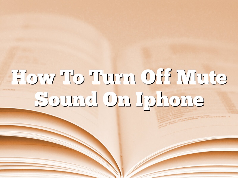 How To Turn Off Mute Sound On Iphone
