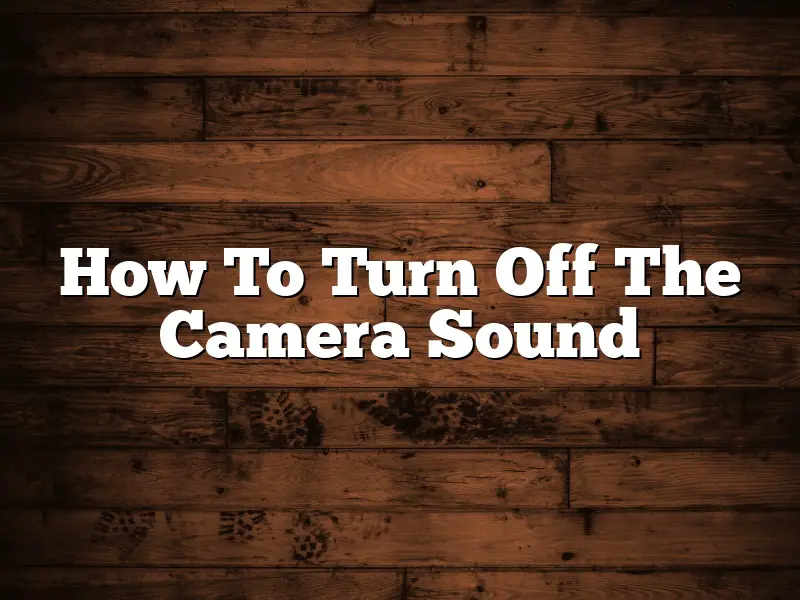 How To Turn Off The Camera Sound