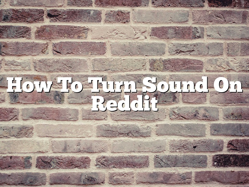 How To Turn Sound On Reddit