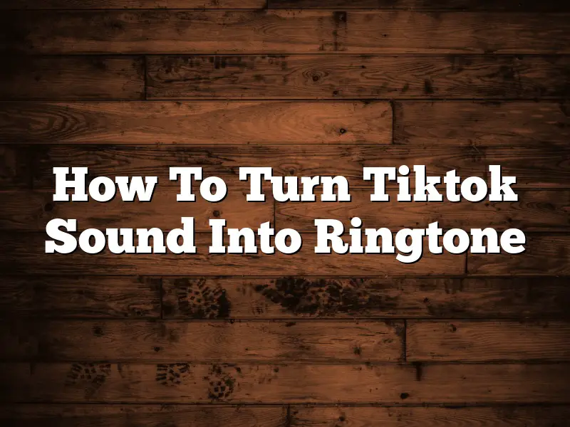 How To Turn Tiktok Sound Into Ringtone