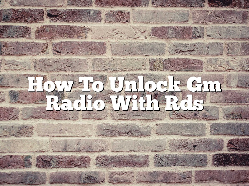 How To Unlock Gm Radio With Rds