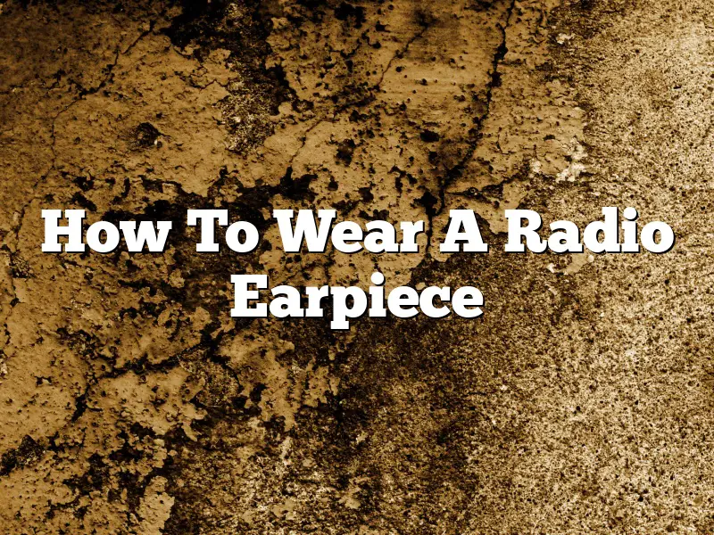 How To Wear A Radio Earpiece