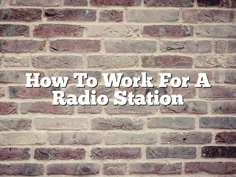 How To Work For A Radio Station