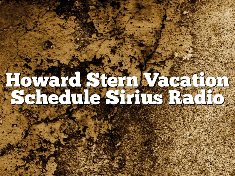 Howard Stern Vacation Schedule Sirius Radio