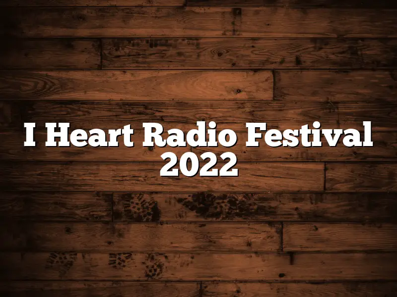 I Heart Radio Festival 2022
