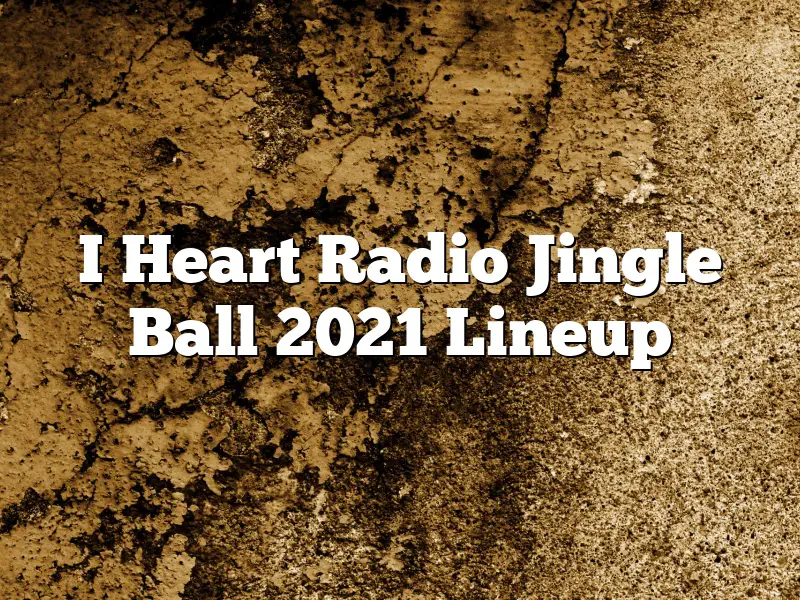 I Heart Radio Jingle Ball 2021 Lineup