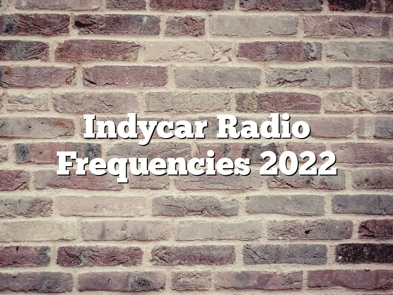 Indycar Radio Frequencies 2022