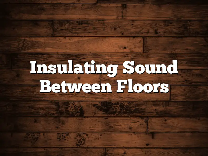 Insulating Sound Between Floors