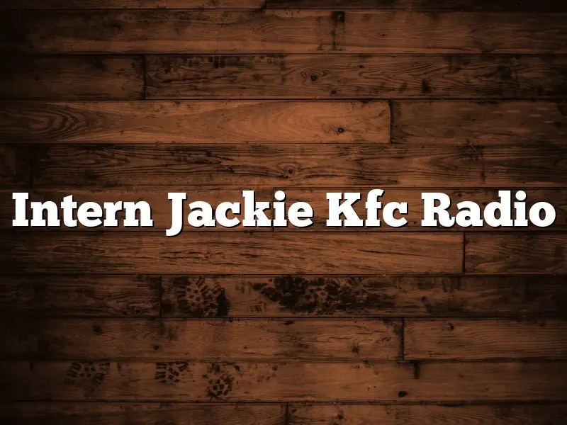 Intern Jackie Kfc Radio
