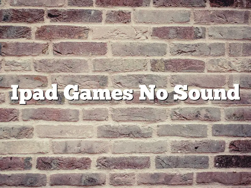 Ipad Games No Sound