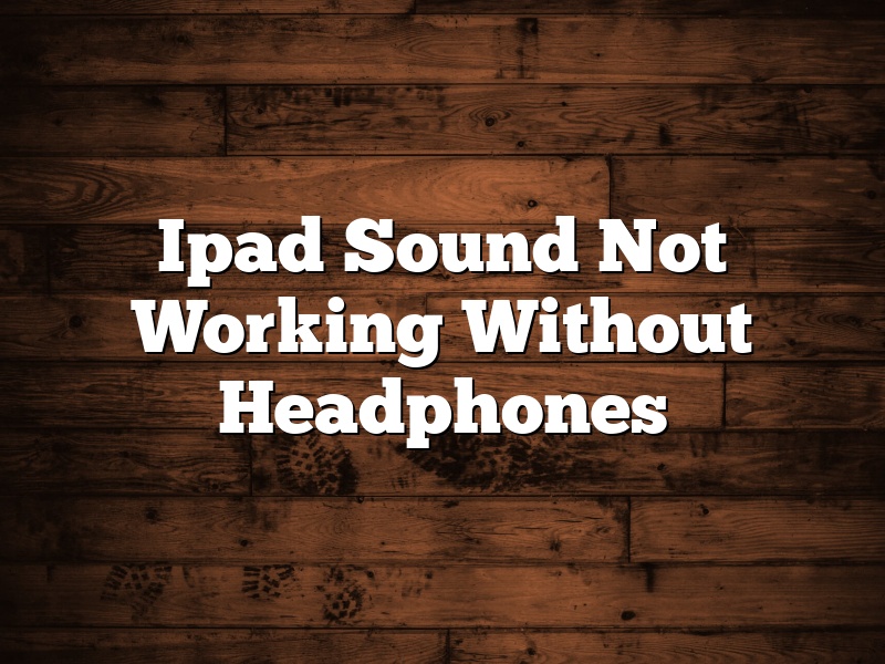 Ipad Sound Not Working Without Headphones