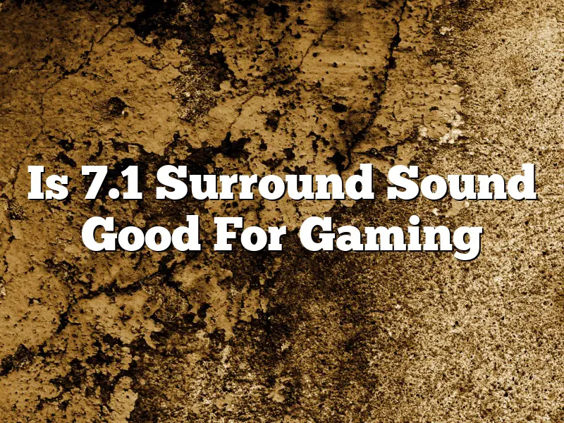 Is 7.1 Surround Sound Good For Gaming