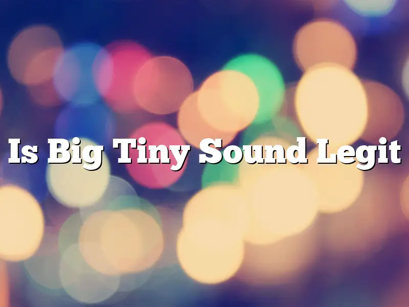 Is Big Tiny Sound Legit