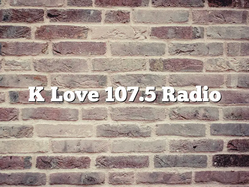 K Love 107.5 Radio