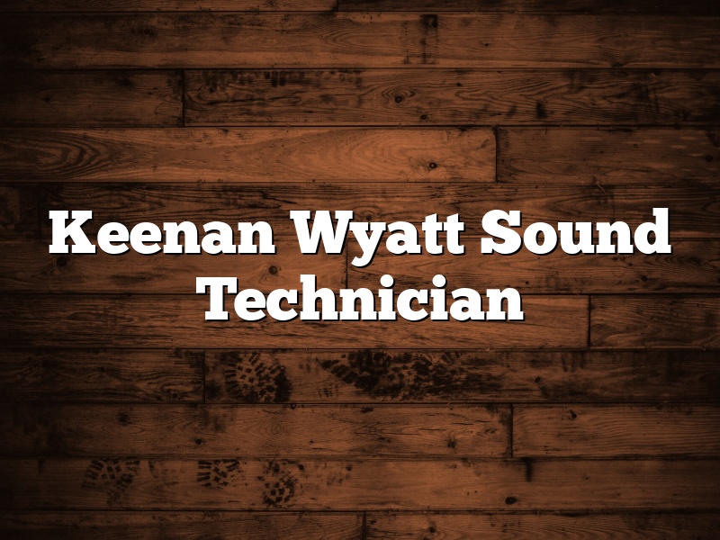 Keenan Wyatt Sound Technician