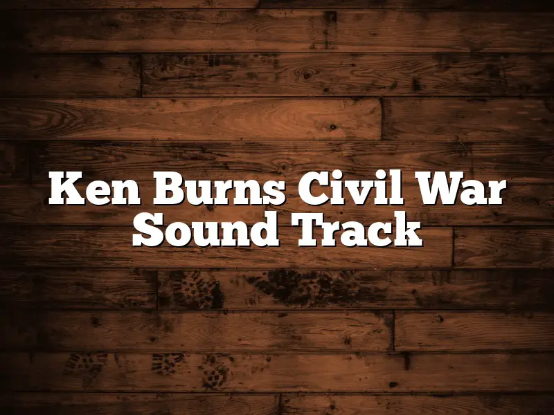 Ken Burns Civil War Sound Track