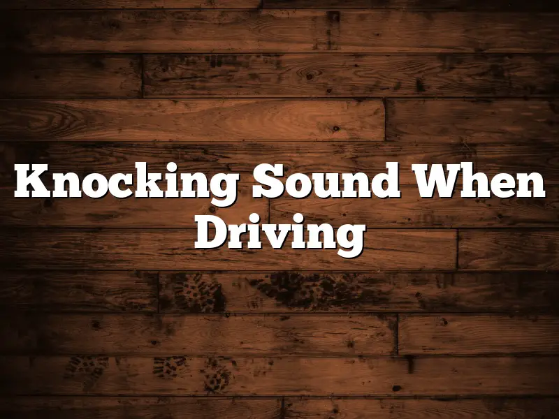 Knocking Sound When Driving