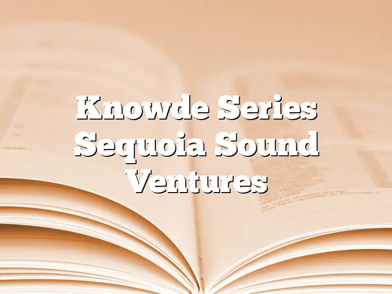 Knowde Series Sequoia Sound Ventures