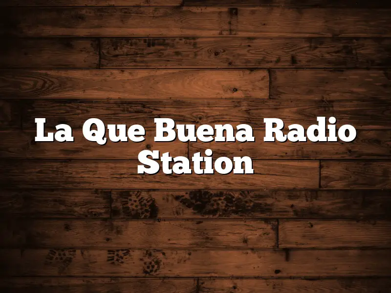 La Que Buena Radio Station