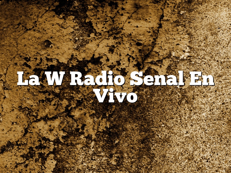 La W Radio Senal En Vivo