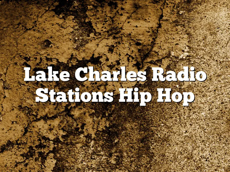 Lake Charles Radio Stations Hip Hop