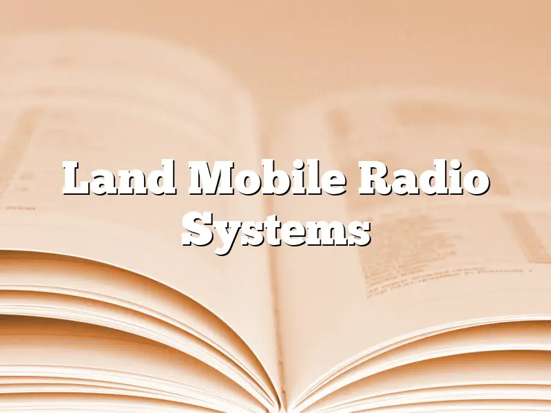 Land Mobile Radio Systems