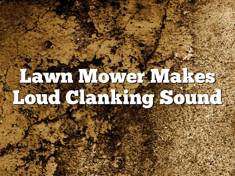 Lawn Mower Makes Loud Clanking Sound