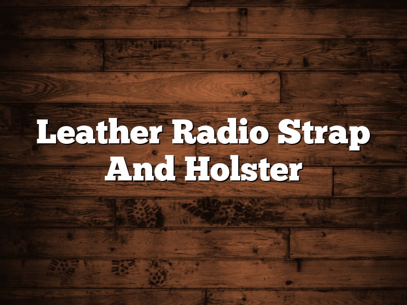 Leather Radio Strap And Holster