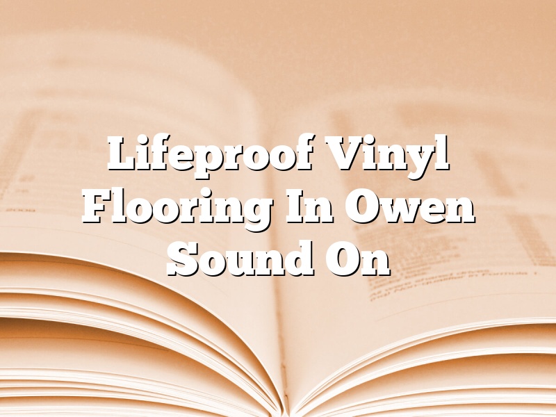Lifeproof Vinyl Flooring In Owen Sound On