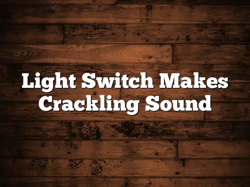 Light Switch Makes Crackling Sound
