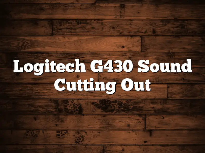 Logitech G430 Sound Cutting Out