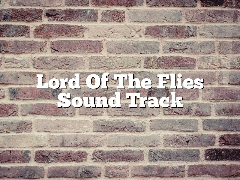 Lord Of The Flies Sound Track