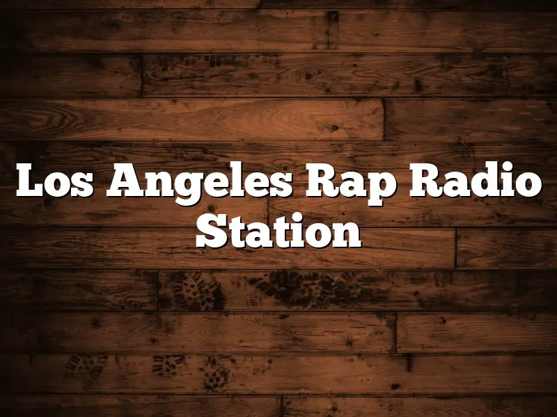 Los Angeles Rap Radio Station