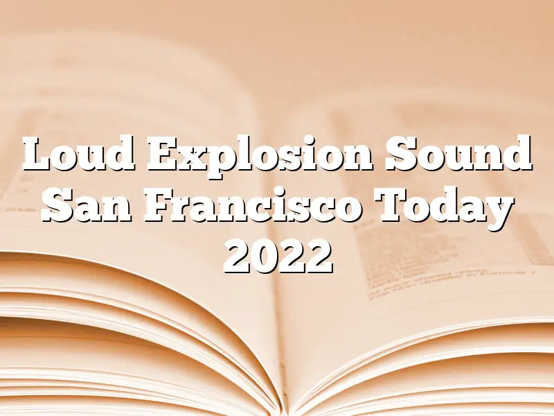 Loud Explosion Sound San Francisco Today 2022
