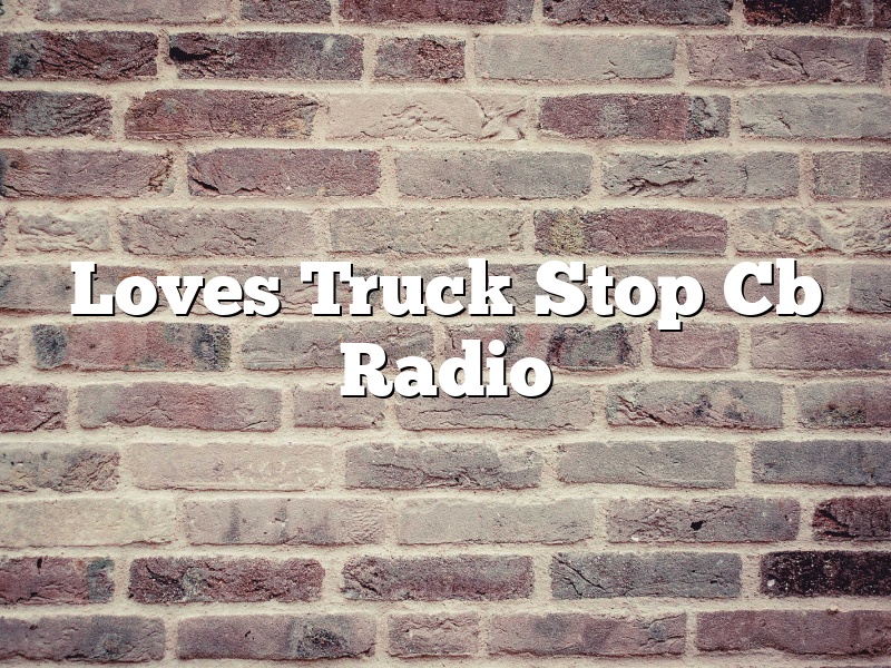 Loves Truck Stop Cb Radio